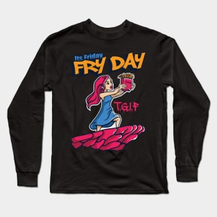 Its Friday Fry Day Long Sleeve T-Shirt